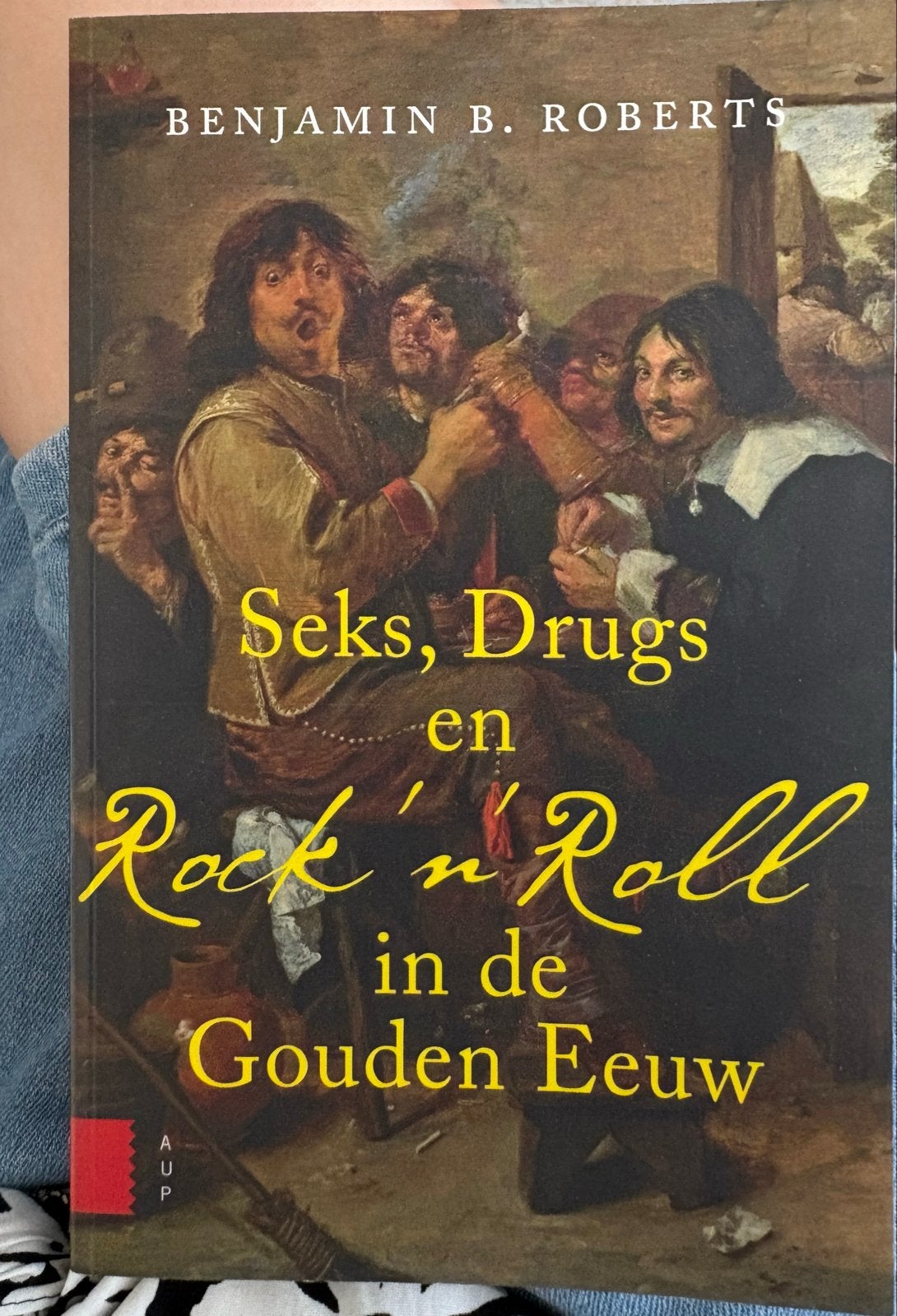 Seks, Drugs en Rock 'n' Roll in de Gouden Eeuw - Benjamin B., Ophalen of Verzenden, 17e en 18e eeuw, Zo goed als nieuw, Europa
