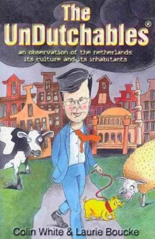 The UnDutchables: Een observatie van Nederland, Ophalen of Verzenden, Gelezen, Colin White & Laurie Boucke, Nederland