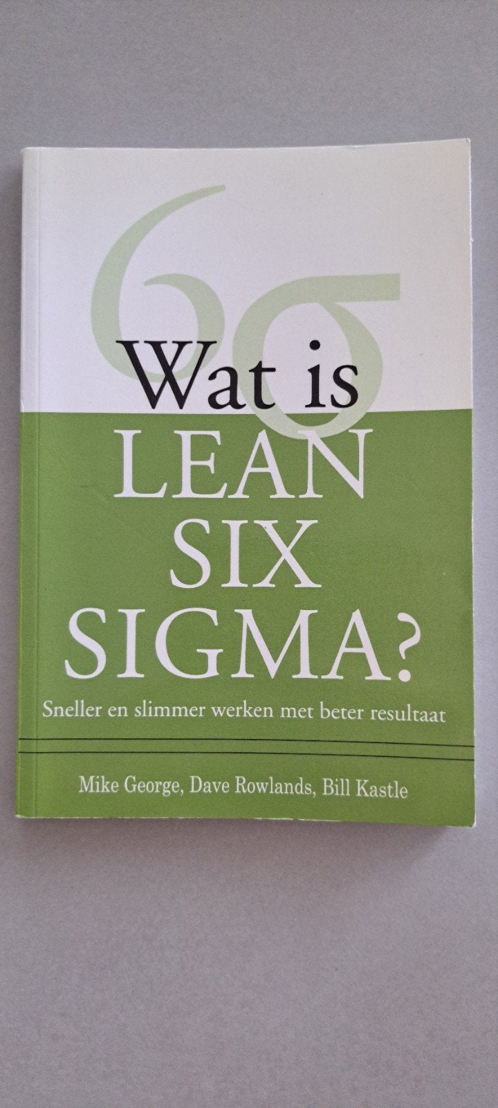 Wat is Lean Six Sigma? Boek over bedrijfskunde, Ophalen of Verzenden, Gelezen, Management, Mike George, Dave Rowlands, Bill Kastle