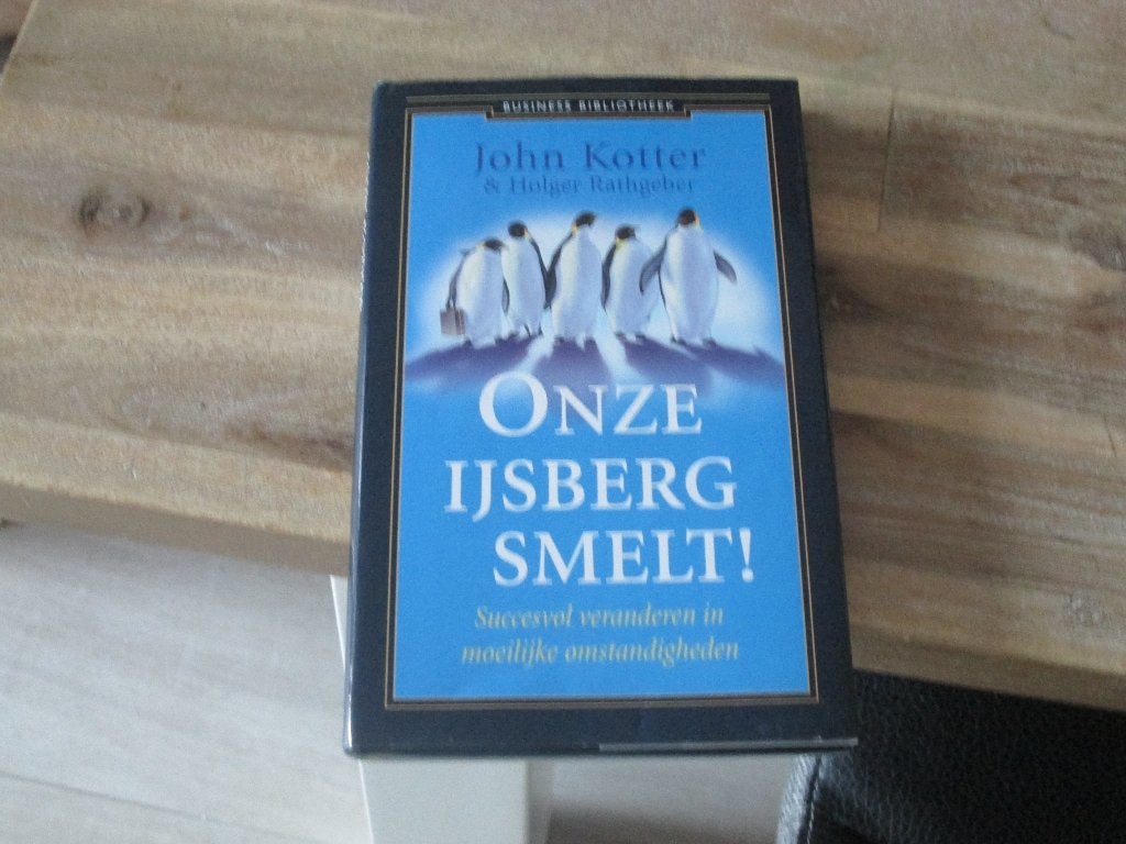 Onze IJsberg Smelt! - John Kotter & Holger Rathgeber, Ophalen of Verzenden, John Kotter & Holger Rathgeber, Management, Zo goed als nieuw