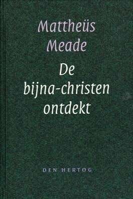 Mattheüs Meade: De Bijna Christen ontdekt., Boeken, Mattheüs Meade, Christendom | Protestants, Ophalen of Verzenden, Zo goed als nieuw