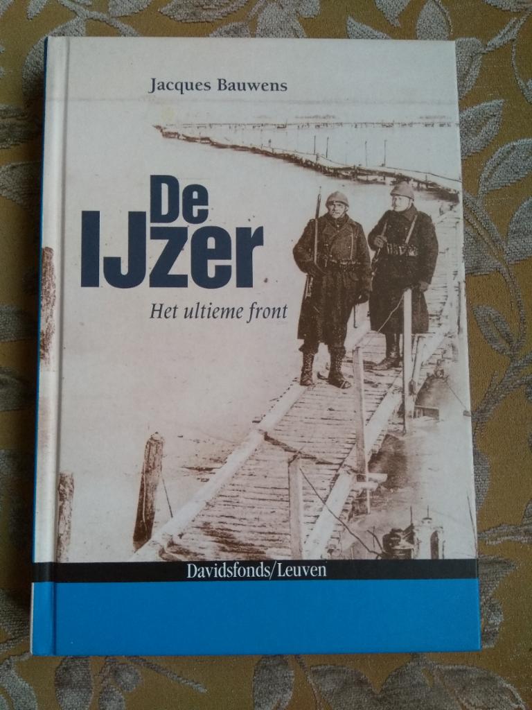 WO1 De IJzer, het ultieme front. Jaques Bauwer, Ophalen of Verzenden, Voor 1940, Zo goed als nieuw