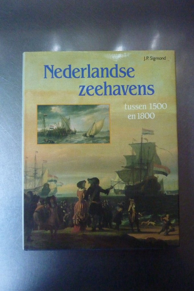 Nederlandse zeehavens tussen 1500 en 1800 - J.P. Sigmond, Ophalen of Verzenden, Zo goed als nieuw