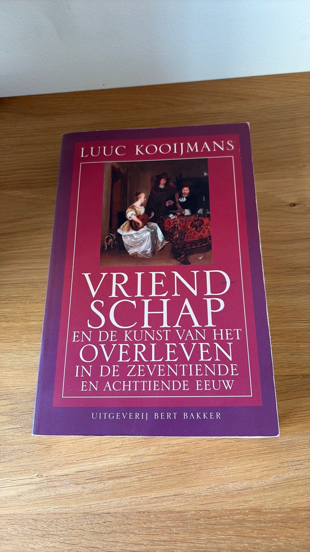 Luuc Kooijmans - Vriendschap, Boeken, Luuc Kooijmans, Ophalen of Verzenden, Zo goed als nieuw, 17e en 18e eeuw