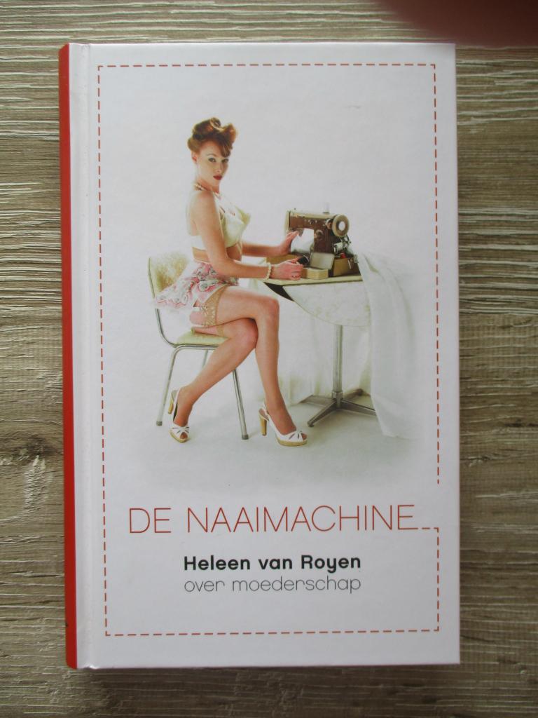 De naaimachine - Heleen van Royen, Ophalen of Verzenden, Gelezen, Zwangerschap en Bevalling