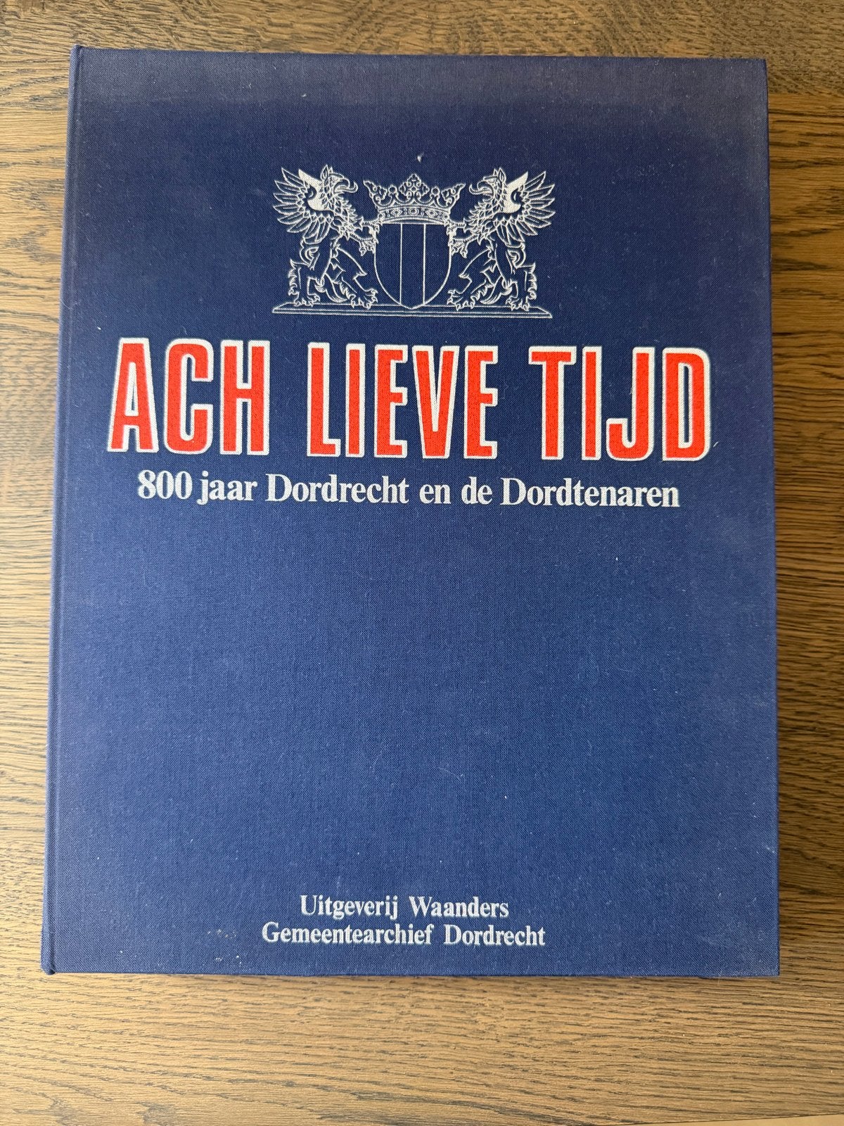 Ach Lieve Tijd: 800 jaar Dordrecht en de Dordtenaren, Ophalen of Verzenden, 20e eeuw of later, Zo goed als nieuw