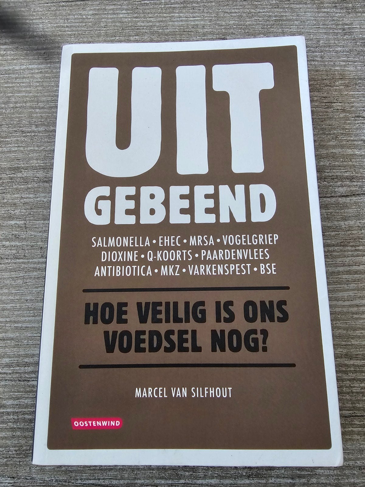 Uit Gebeend: Hoe Veilig Is Ons Voedsel Nog?, Ophalen of Verzenden, Gelezen, Marcel van Silfhout