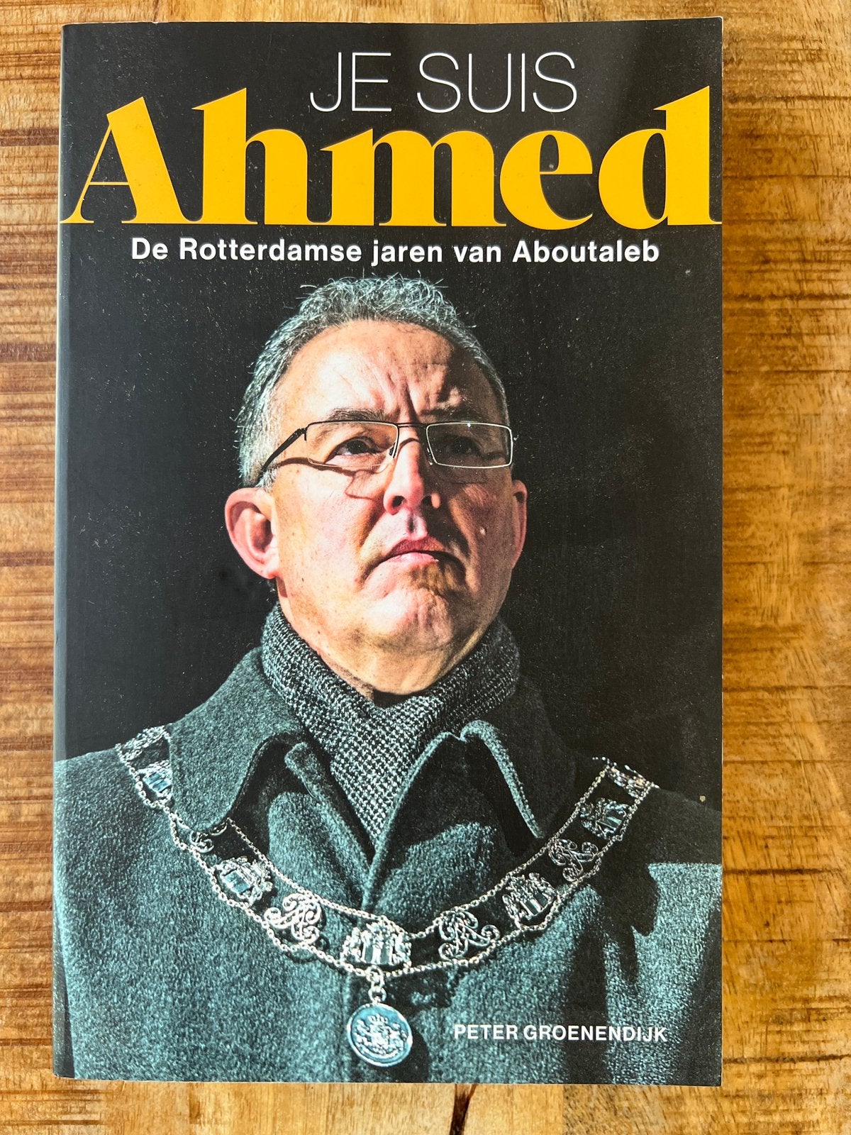 Je Suis Ahmed: De Rotterdamse jaren van Aboutaleb, Ophalen of Verzenden, Zo goed als nieuw, Politiek