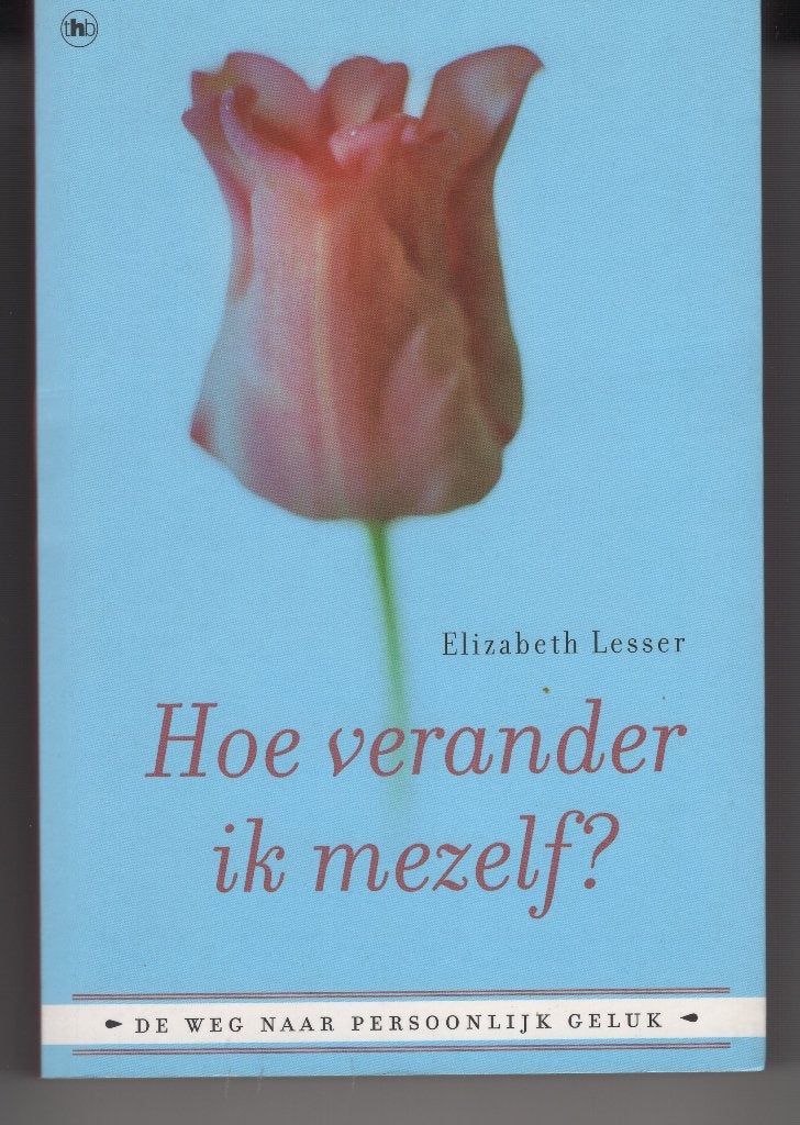 Hoe verander ik mezelf Elizabeth Lesser, Ophalen of Verzenden, Gelezen, Spiritualiteit algemeen, Overige typen