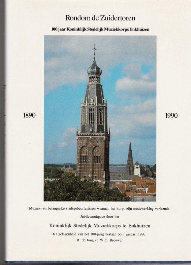 Enkhuizen - Rondom de Zuidertoren 1890 - 1990, Ophalen of Verzenden, Zo goed als nieuw, R. de Jong en W.C. Brouwer