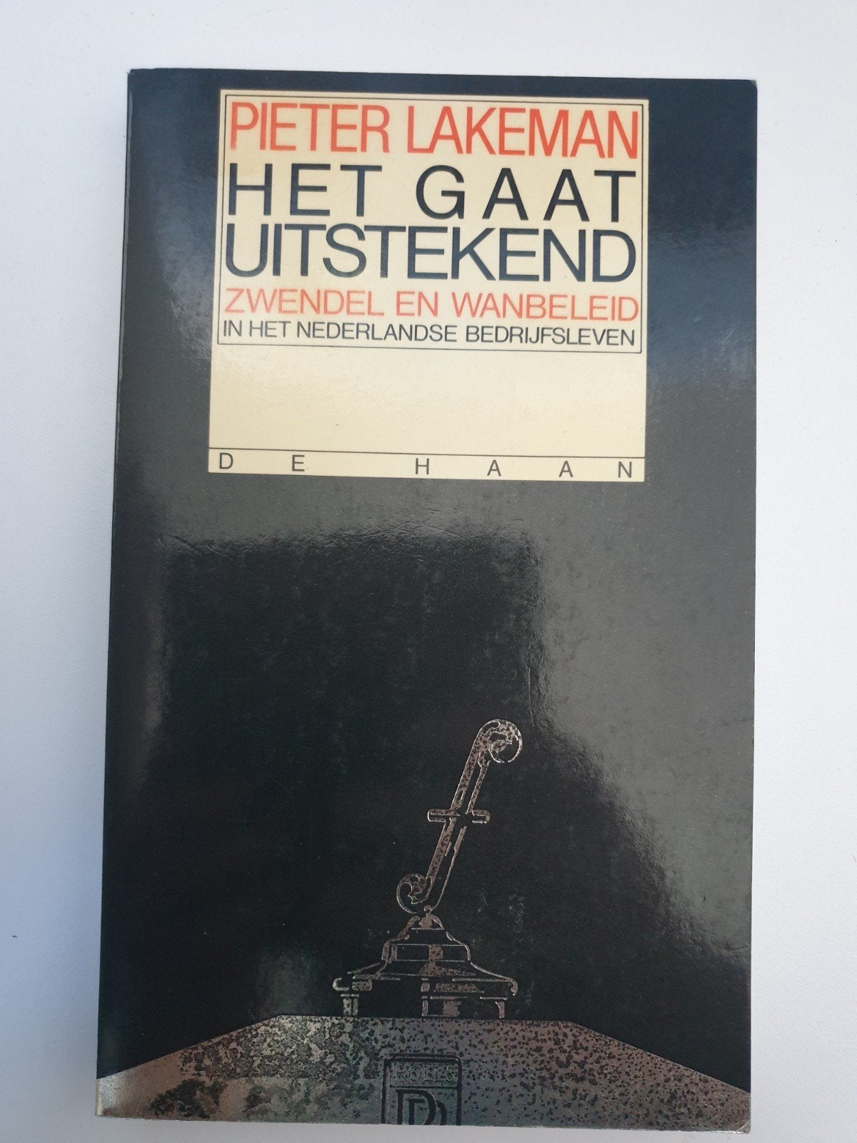 Het Gaat Uitstekend - Zwendel en Wanbeleid, Ophalen of Verzenden, Gelezen, Pieter Lakeman