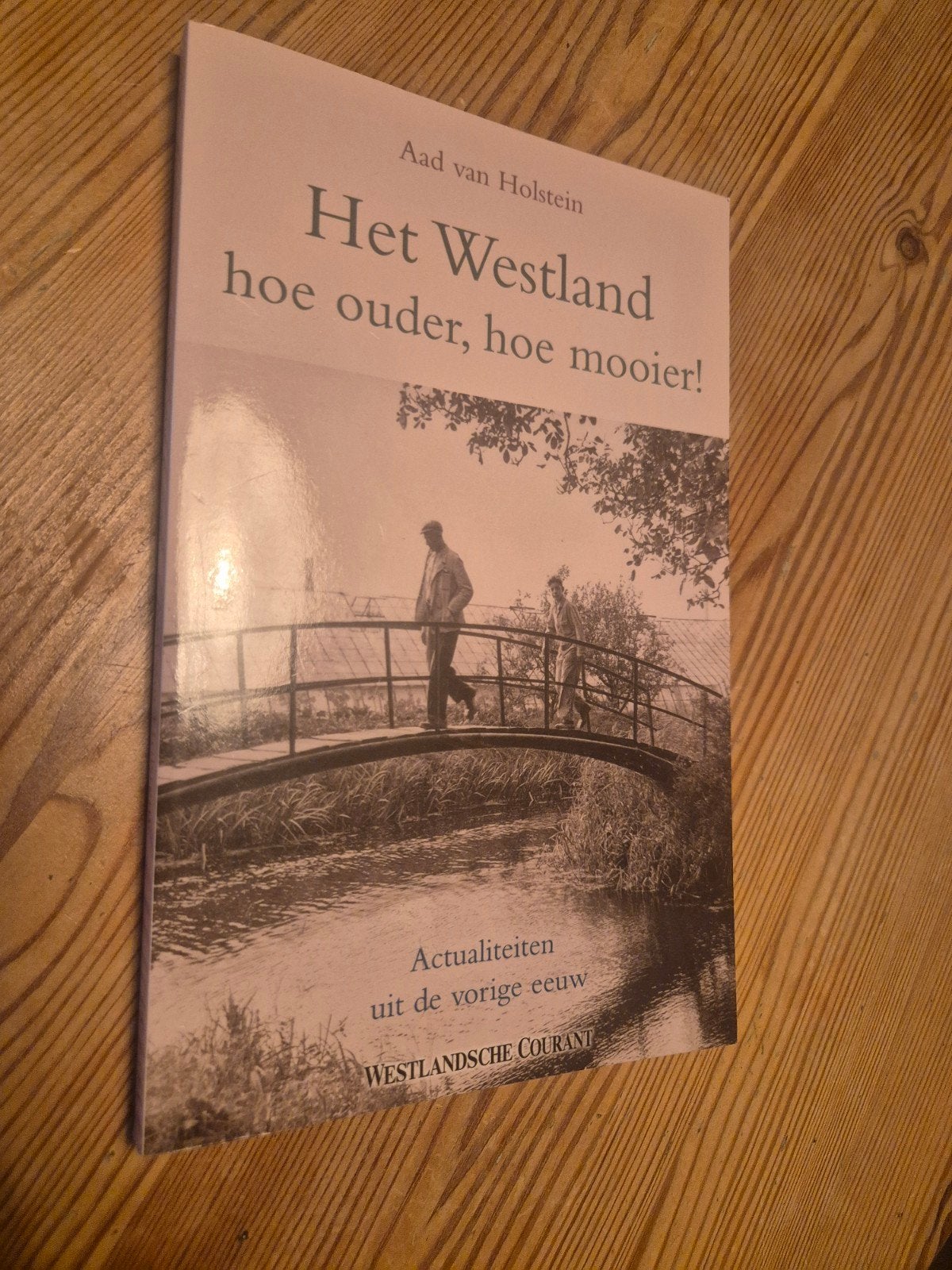 Het Westland: hoe ouder, hoe mooier! - Aad van Holstein, Boeken, Geschiedenis | Stad en Regio, Ophalen of Verzenden, 20e eeuw of later