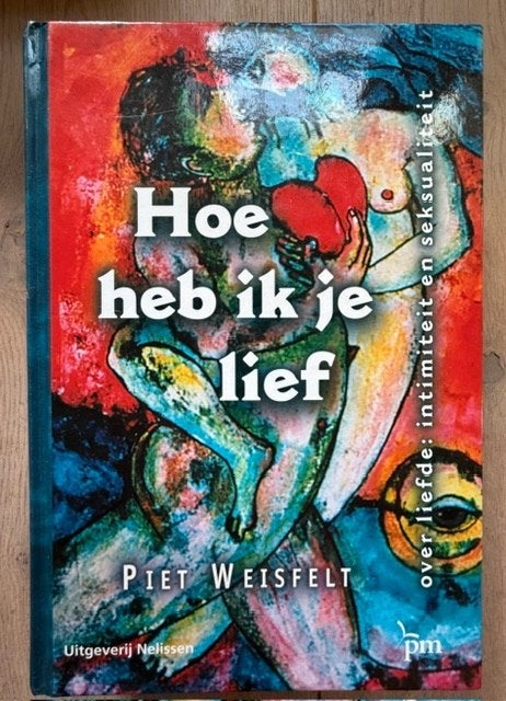 Hoe heb ik je lief Piet Weisfelt, Ophalen of Verzenden, Nieuw, Piet Weisfelt
