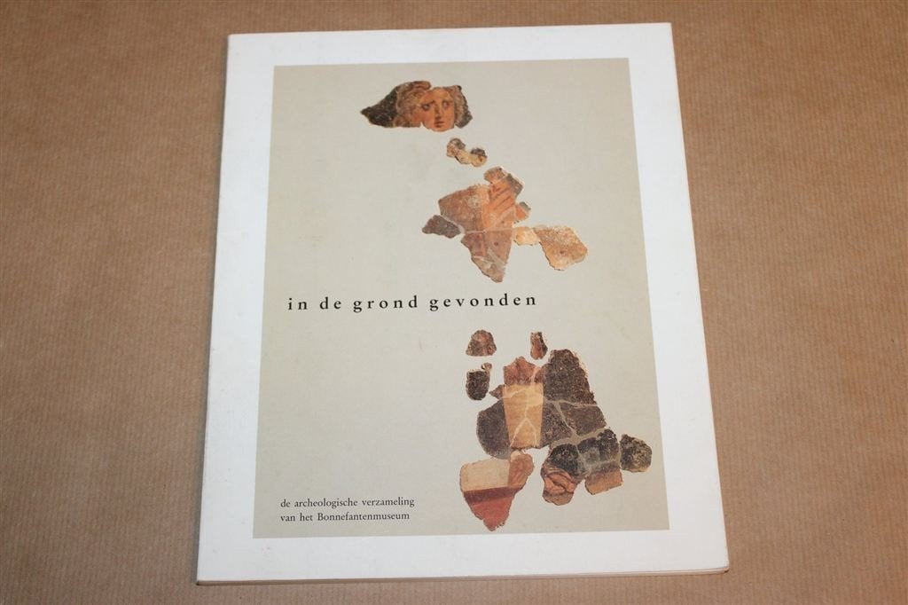 In de Grond Gevonden — Archeologische Vondsten uit Limburg, Ophalen of Verzenden, Gelezen