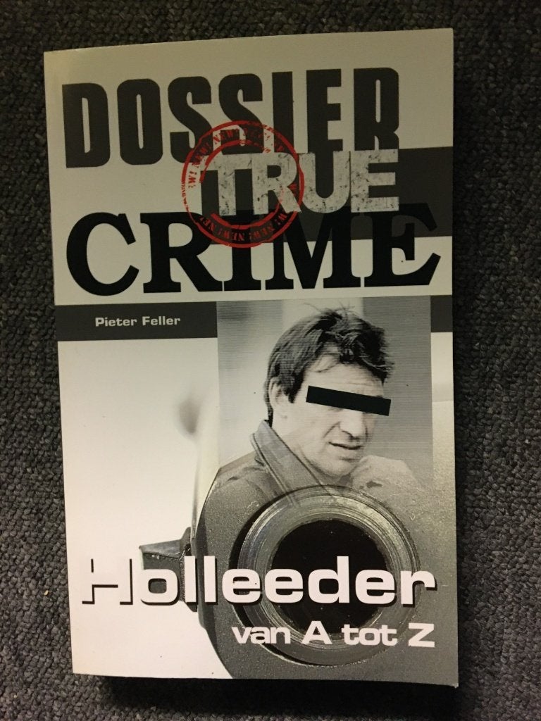Dossier True Crime: Holleeder van A tot Z ; Peter Feller, Boeken, Ophalen of Verzenden, Zo goed als nieuw, Peter Feller