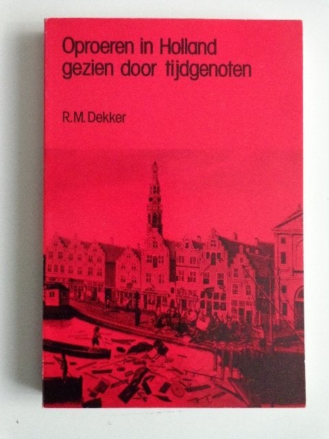 G-1778-8-3 : Oproeren in Holland 1690 - 1750 - R. Dekker.BC, Ophalen of Verzenden, Gelezen