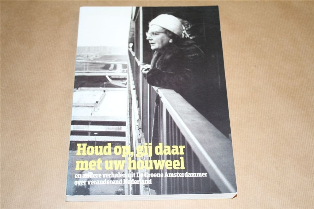 Houd op, gij daar met uw houweel. Groene Amsterdammer., Boeken, Ophalen of Verzenden, Gelezen