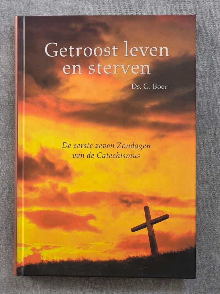 Getroost leven en sterven - ds. G. Boer - Catechismus Z. 1-7, Ophalen of Verzenden, Zo goed als nieuw