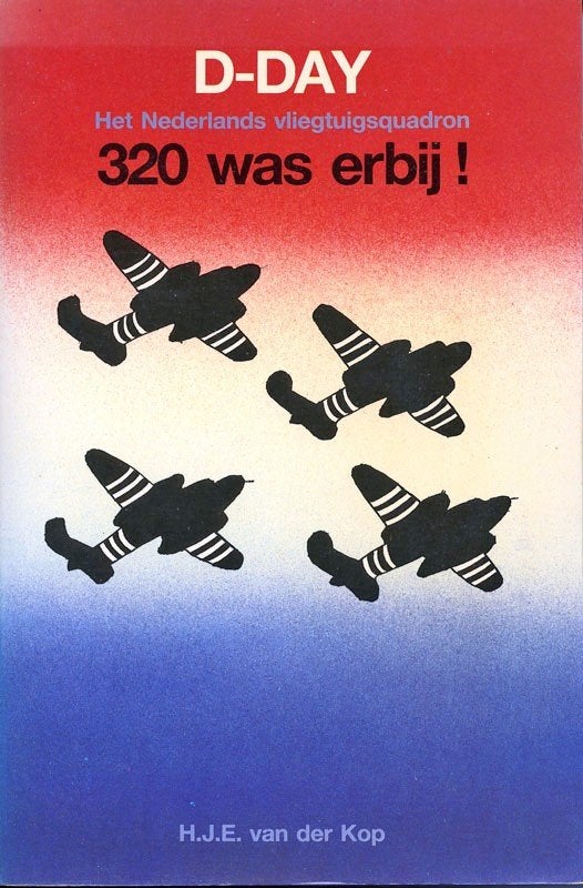 D-Day – Het Nederlandse vliegtuigsquadron 320 was erbij!, Tweede Wereldoorlog, H.J.E. van der Kop, Ophalen of Verzenden, Zo goed als nieuw