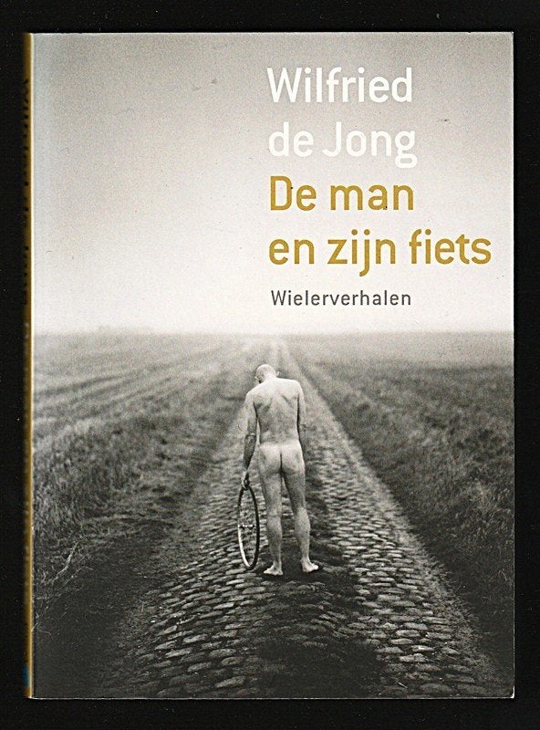 DE MAN EN ZIJN FIETS - Wielerverhalen van WILFRIED DE JONG, Ophalen of Verzenden, Nieuw, Lopen en Fietsen