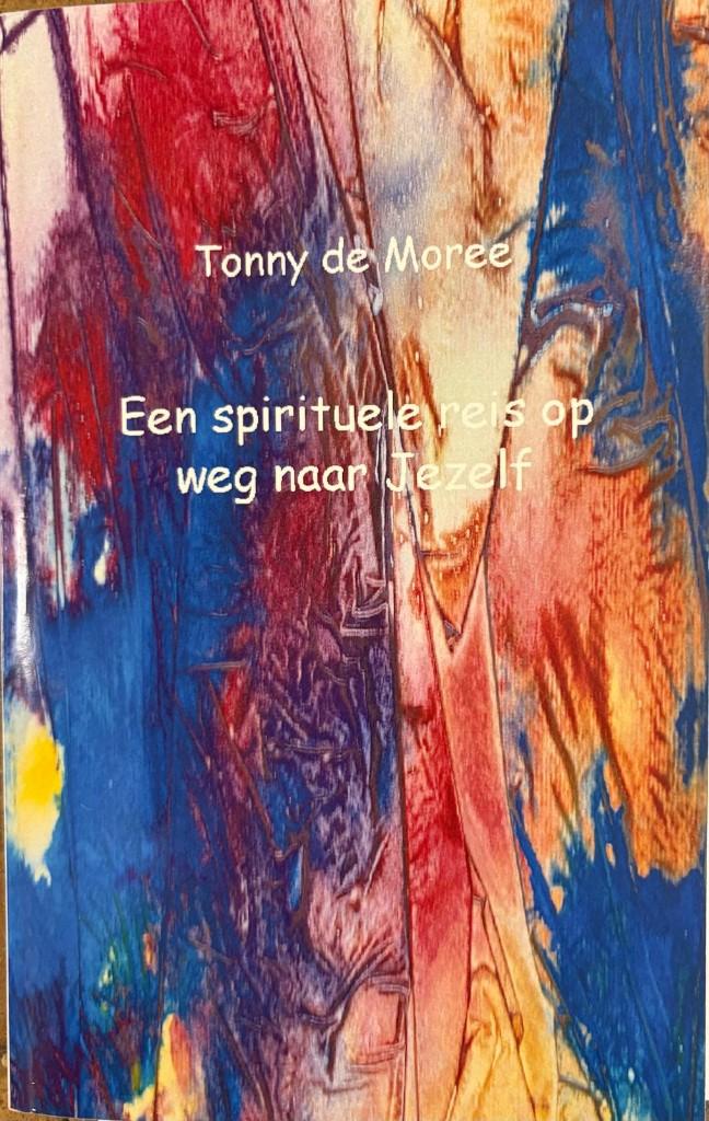 Een spirituele reis op weg naar jezelf  (Tonny De Moree), Ophalen of Verzenden, Spiritualiteit algemeen, Verhaal of Roman, Tonny De Moree