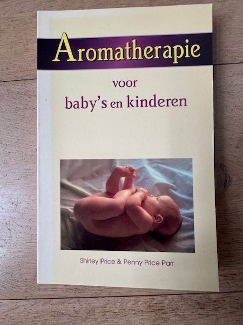 Aromatherapie voor baby’s en kinderen van Shirley Price, Boeken, Ophalen of Verzenden, Zo goed als nieuw, Shirley Price, 0 tot 6 maanden