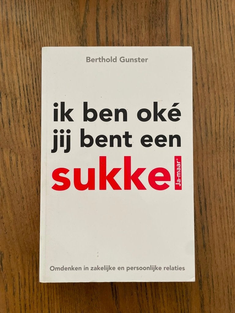 Boek: Ik ben oke, jij bent een sukkel - Omdenken, Boeken, Ophalen of Verzenden, Zo goed als nieuw, Sociale psychologie, Berthold Gunster