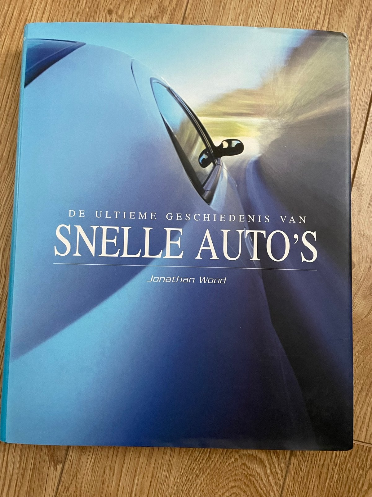 De ultieme geschiedenis van snelle auto’s door Jonathan Wood, Ophalen of Verzenden, Zo goed als nieuw, Algemeen