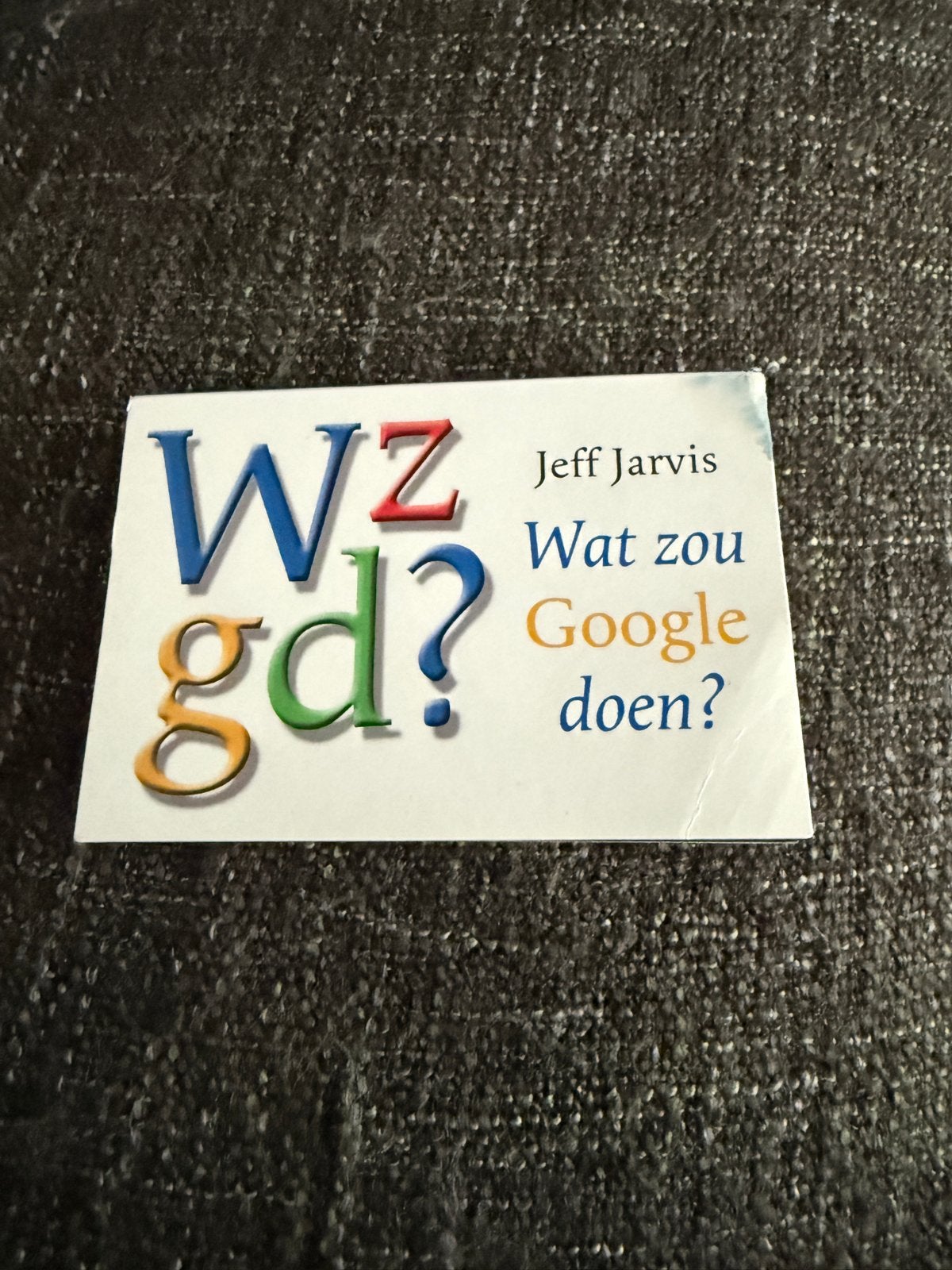 WZgd? Wat zou Google doen? - Jeff Jarvis Dwarsligger, Ophalen of Verzenden, Zo goed als nieuw, Vakgebied of Industrie