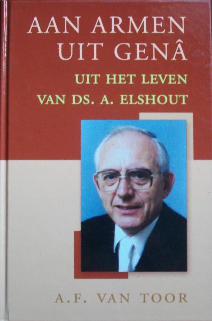 A.F. van Toor - Aan armen uit genâ - Uit leven ds A. Elshout, Boeken, Ophalen of Verzenden, Gelezen, Christendom | Protestants