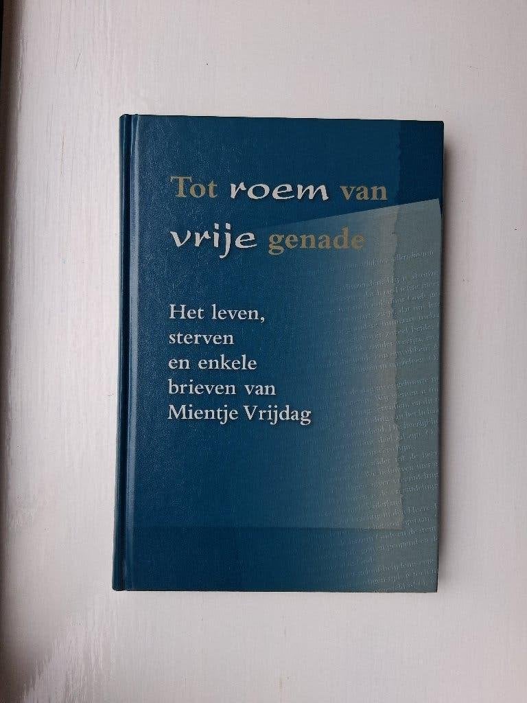 Tot roem van vrije genade - Mientje Vrijdag, Mientje Vrijdag, Christendom | Protestants, Ophalen of Verzenden, Zo goed als nieuw