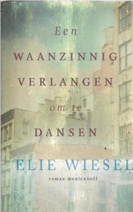 Elie Wiesel Een waanzinnig verlangen om te dansen, Ophalen of Verzenden, Zo goed als nieuw