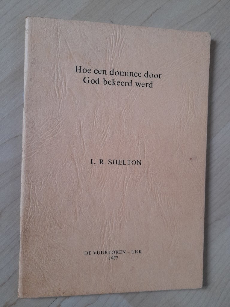 HOE EEN DOMINEE DOOR GOD BEKEERD WERD LR Shelton, Ophalen of Verzenden, Gelezen