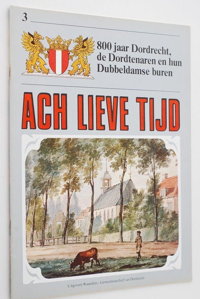 Ach Lieve Tijd: 800 jaar Dordrecht en Dubbeldamse buren 1985, 20e eeuw of later, Verzenden, Zo goed als nieuw, Uitgeverij Waanders / Gemeentearchief Dordrecht