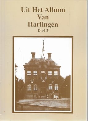 Hein van den Oever: Uit het album van HARLINGEN, deel 2, Boeken, Geschiedenis | Stad en Regio, Ophalen of Verzenden, Zo goed als nieuw