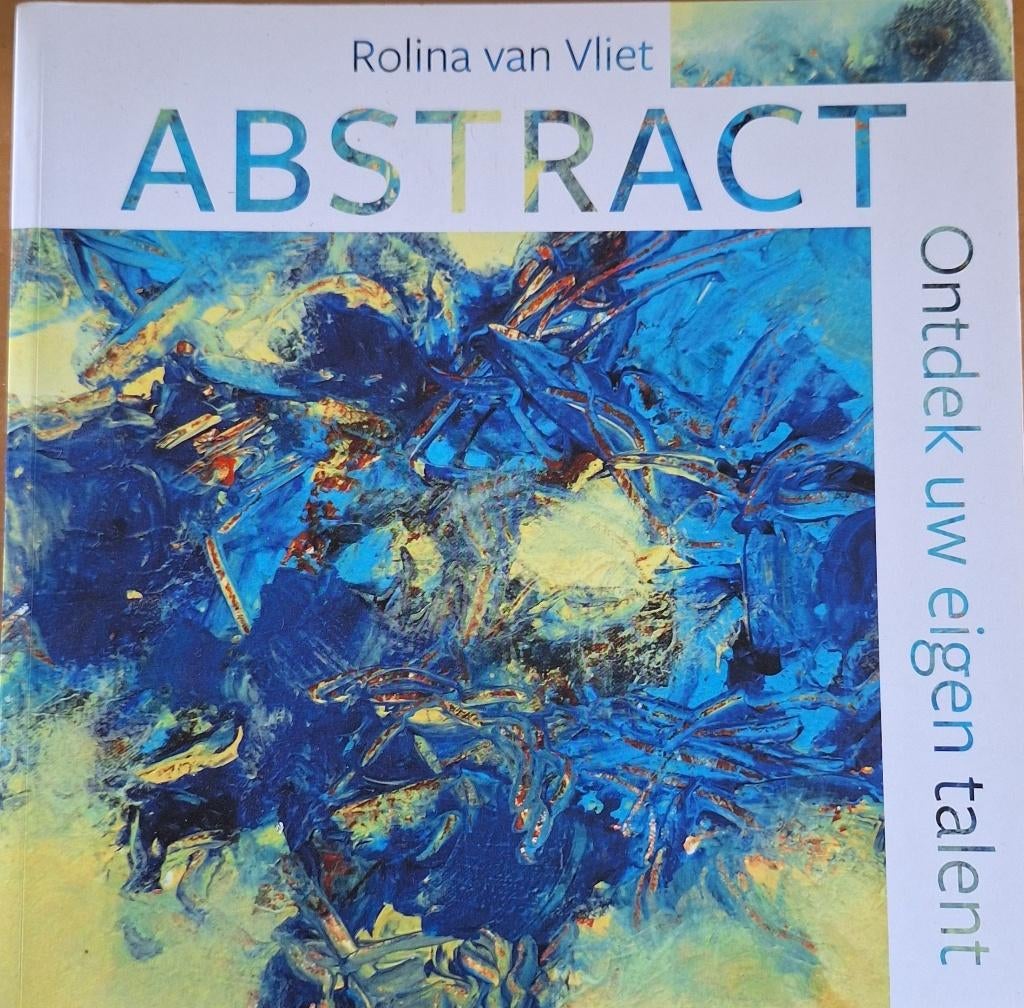 Abstract ontdek uw eigen talent Rolina van vliet, Boeken, Ophalen of Verzenden, Zo goed als nieuw, Overige onderwerpen