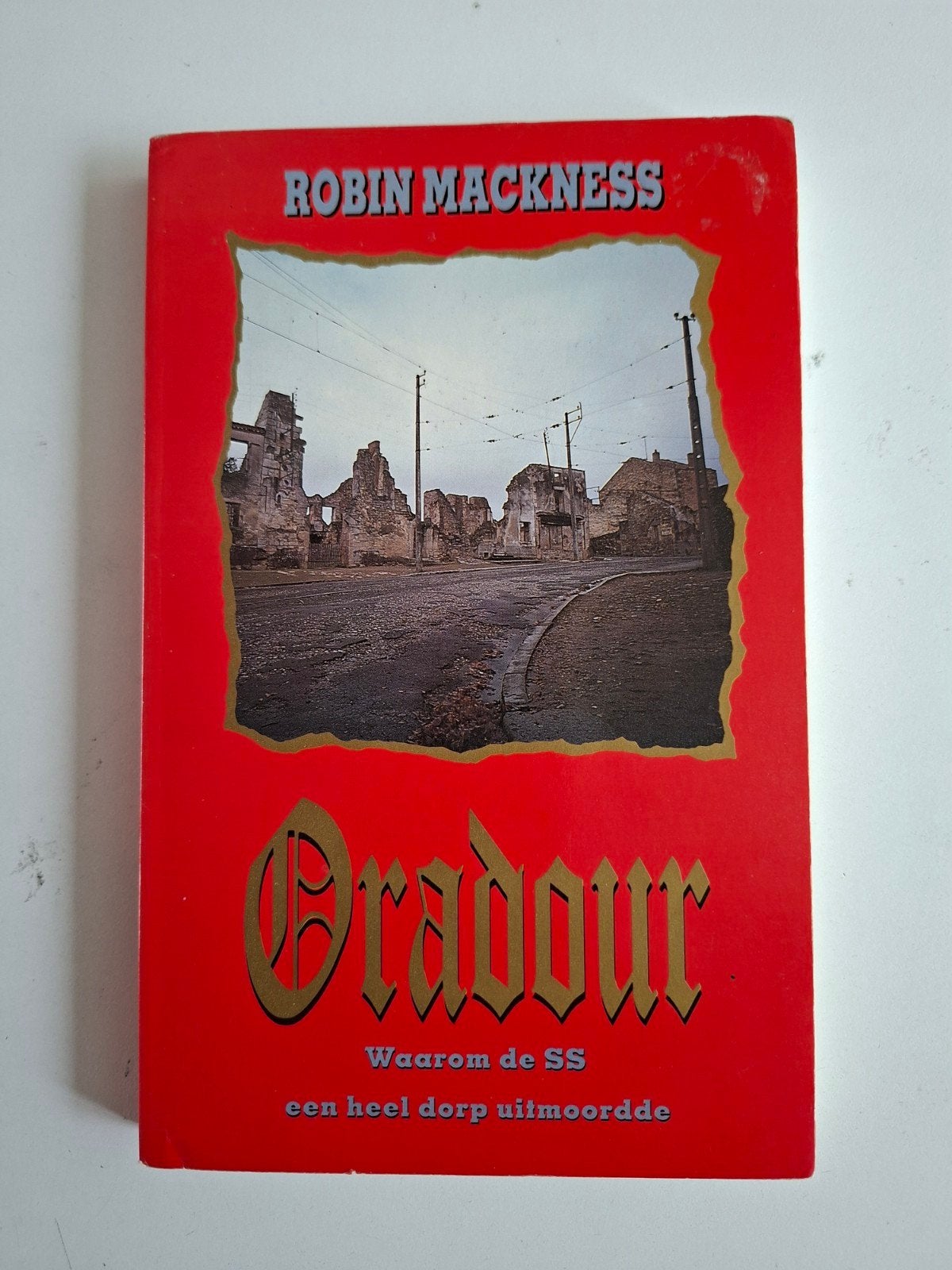 Oradour: Waarom de SS een heel dorp uitmoordde- Robin Mackn, Robin Mackness, Ophalen of Verzenden, Algemeen, Tweede Wereldoorlog