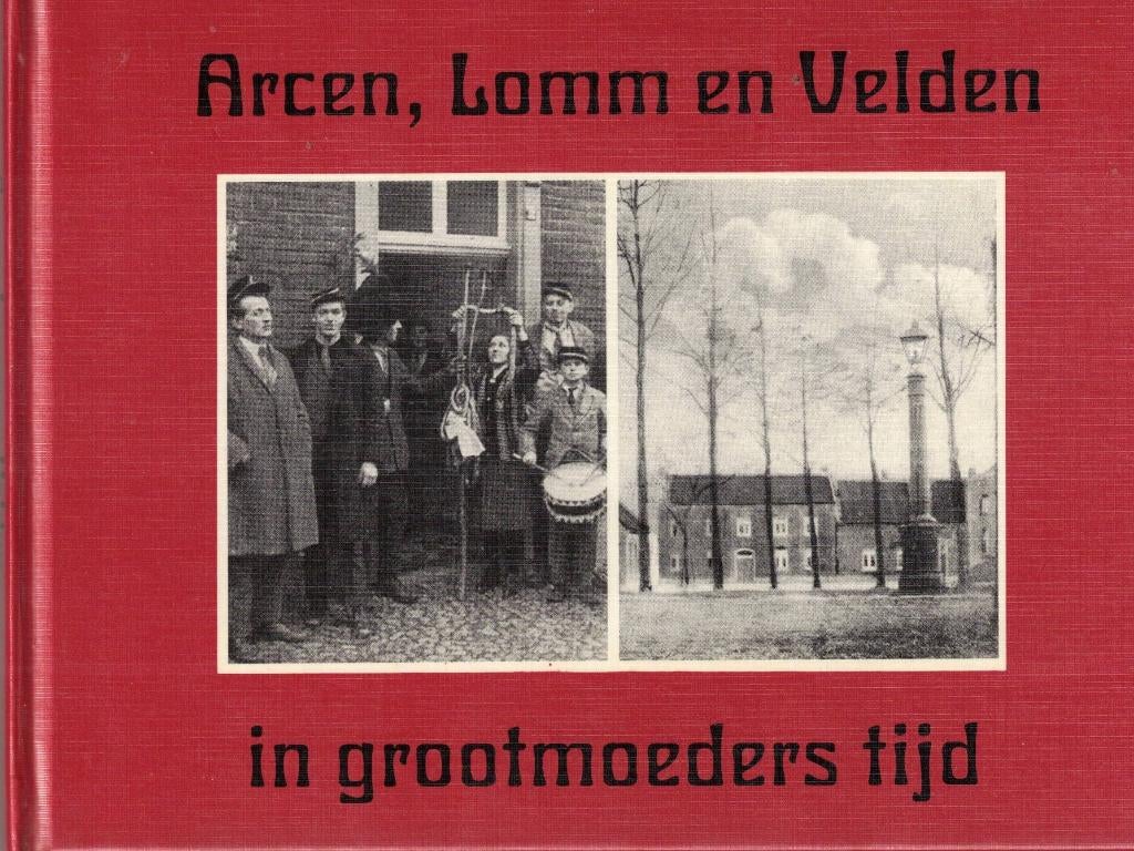 Arcen, Lomm en Velden in grootmoeders tijd, Boeken, Geschiedenis | Stad en Regio, 20e eeuw of later, Ophalen of Verzenden, Zo goed als nieuw