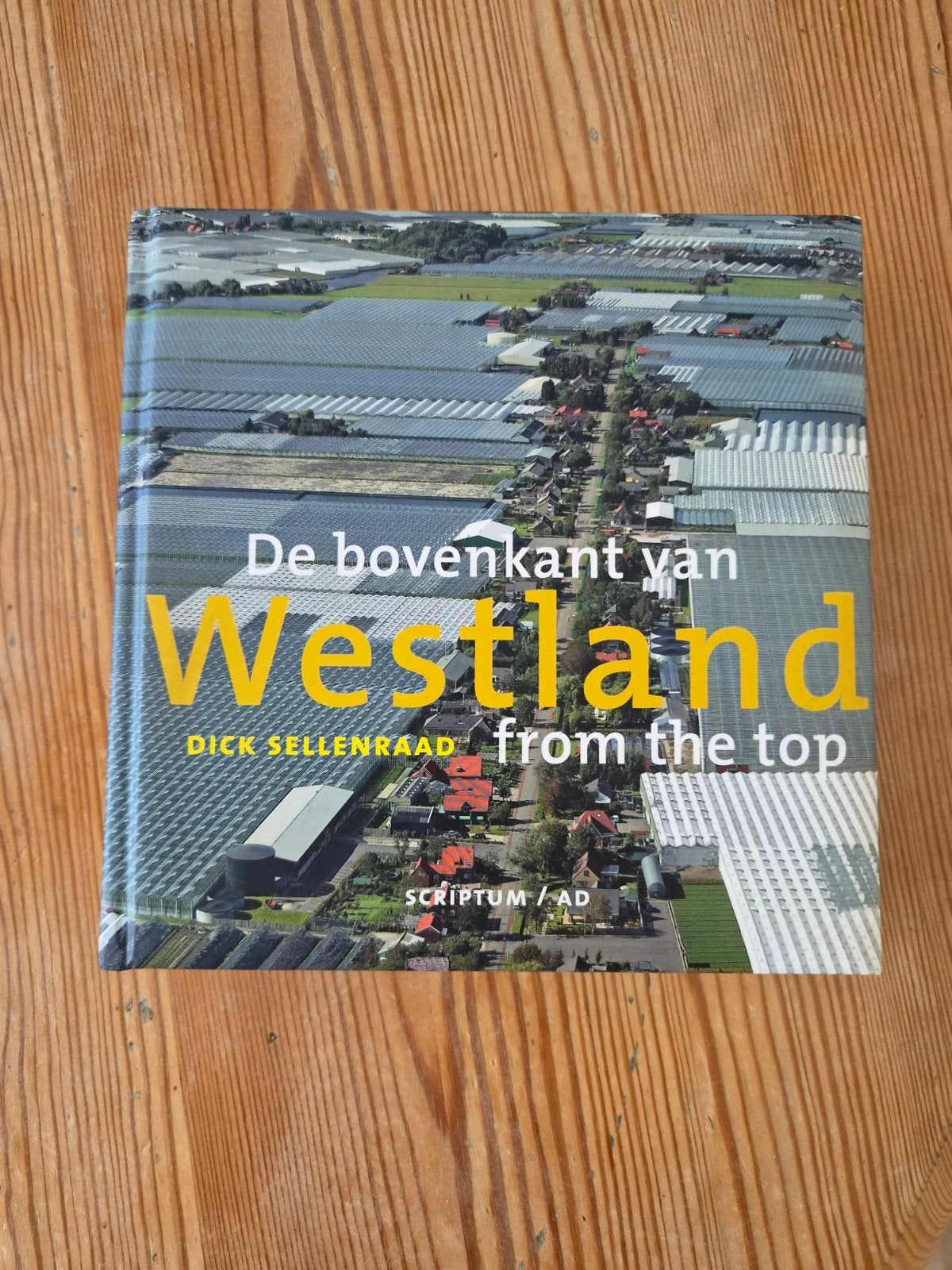 De bovenkant van Westland from the top - Dick Sellenraad, Boeken, Geschiedenis | Stad en Regio, Ophalen of Verzenden, Gelezen