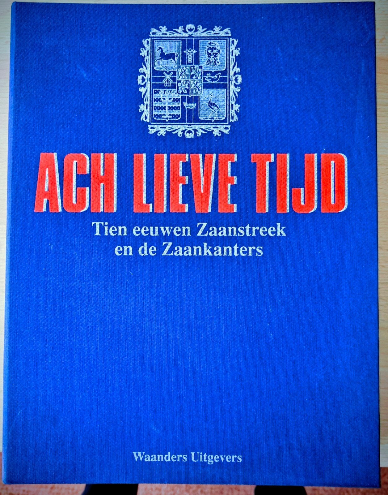 Ach Lieve Tijd: Tien eeuwen Zaanstreek en de Zaankanters, Ophalen of Verzenden, 20e eeuw of later, Zo goed als nieuw, Onbekend