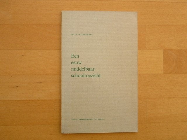 Een eeuw middelbaar schooltoezicht J.P. Duyverman, Ophalen of Verzenden, Zo goed als nieuw
