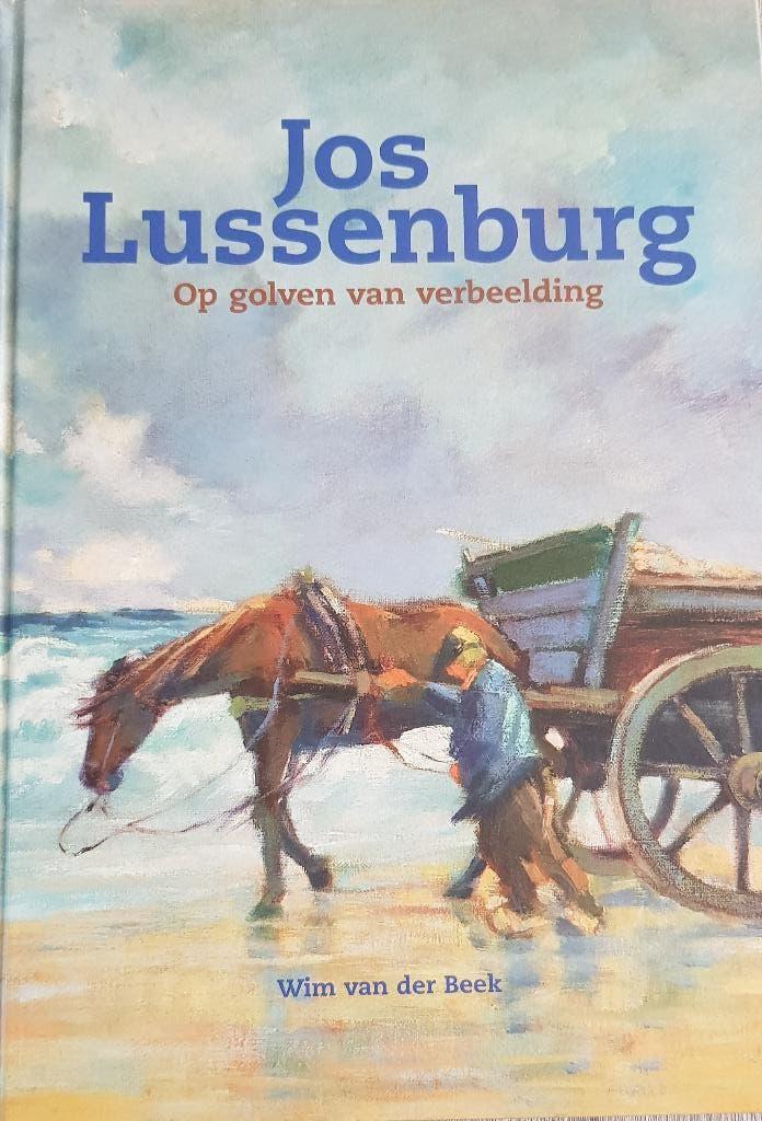 Jos Lussenburg. Op golven van verbeelding, Boeken, Kunst en Cultuur | Beeldend, Ophalen of Verzenden, Zo goed als nieuw, Beek, Wim van der
