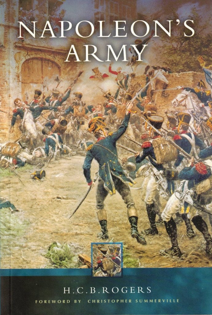 Napoleon's army - Colonel H.C.B. Rogers, Colonel H.C.B. Rogers, Ophalen of Verzenden, Zo goed als nieuw, Landmacht