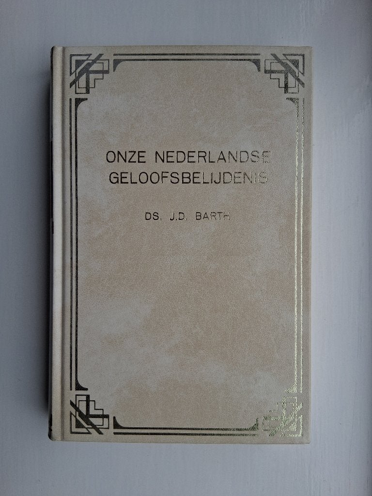 Onze Nederlandse geloofsbelijdenis - ds. J.D. Barth, J.D. Barth, Christendom | Protestants, Ophalen of Verzenden, Zo goed als nieuw