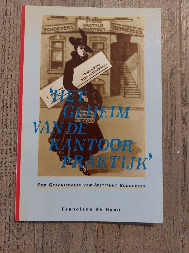 Het geheim van de kantoorpraktijk - Geschiedenis Schoevers, Ophalen of Verzenden, 20e eeuw of later, Zo goed als nieuw, Francisca de Haan