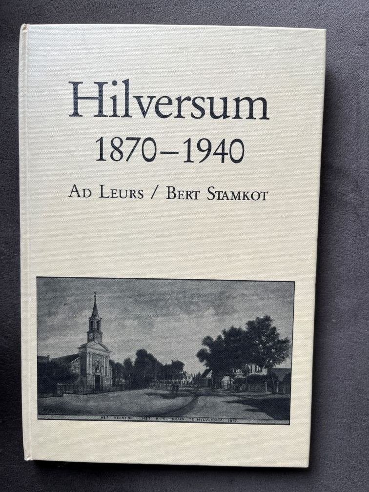 Hilversum 1870-1940 - Ad Leurs / Bert Stamkot, 20e eeuw of later, Ad Leurs / Bert Stamkot, Ophalen of Verzenden, Zo goed als nieuw