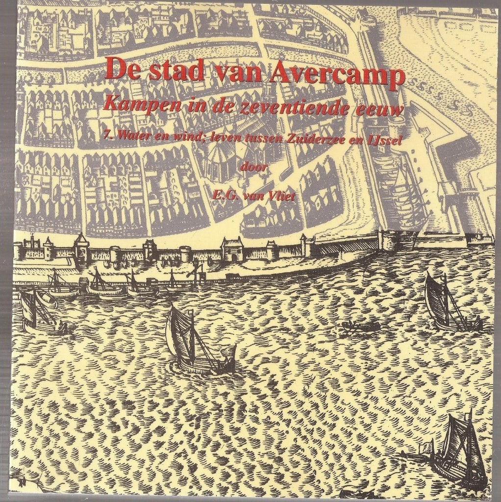 Vliet, E.G. van - De stad van Avercamp Kampen in de 17e eeuw, Ophalen of Verzenden, Zo goed als nieuw, Vliet, E.G. van, 17e en 18e eeuw