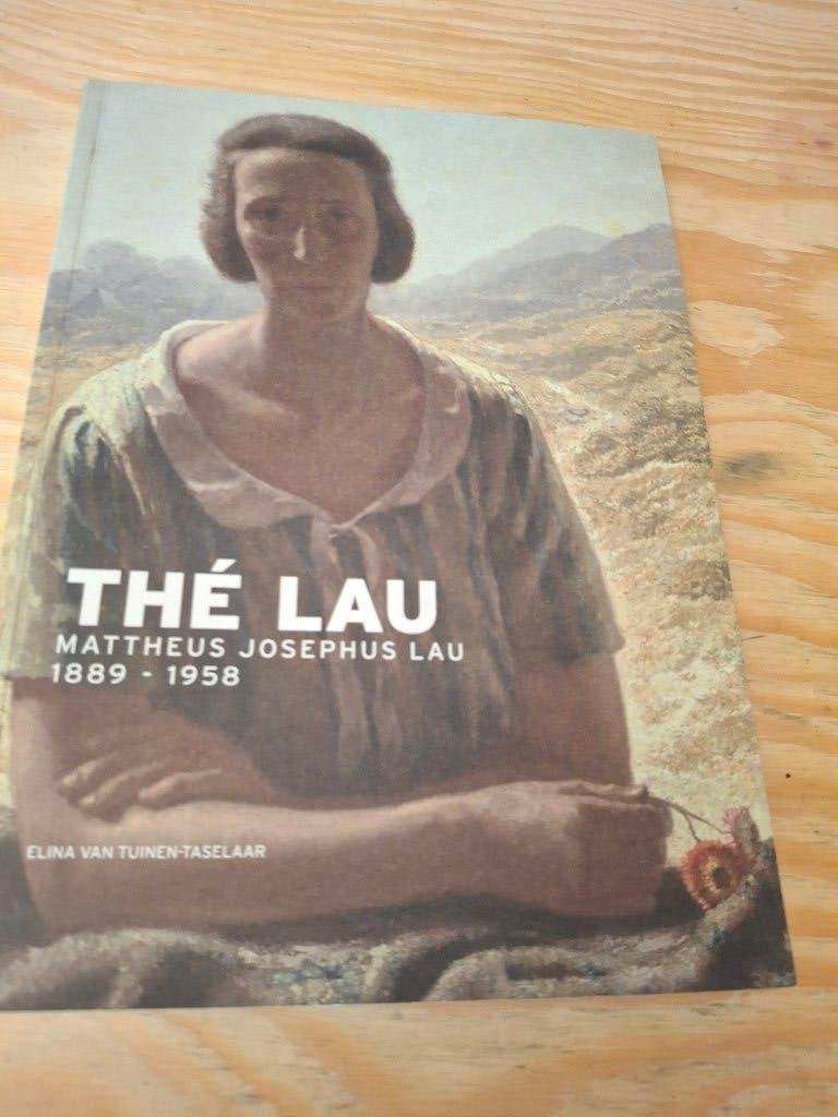 Thé Lau "Mattheus Josephus Lau 1889-1958, Gelezen, Verzenden, EIina van Tuinen -Hasselaar, Schilder- en Tekenkunst