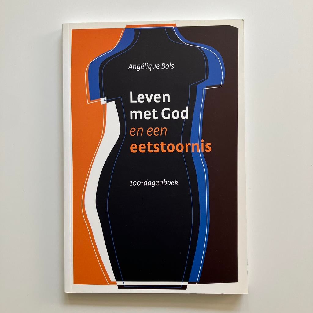 Leven met God en een eetstoornis - Angélique Bols, Boeken, Angélique Bols, Christendom | Protestants, Ophalen of Verzenden, Zo goed als nieuw