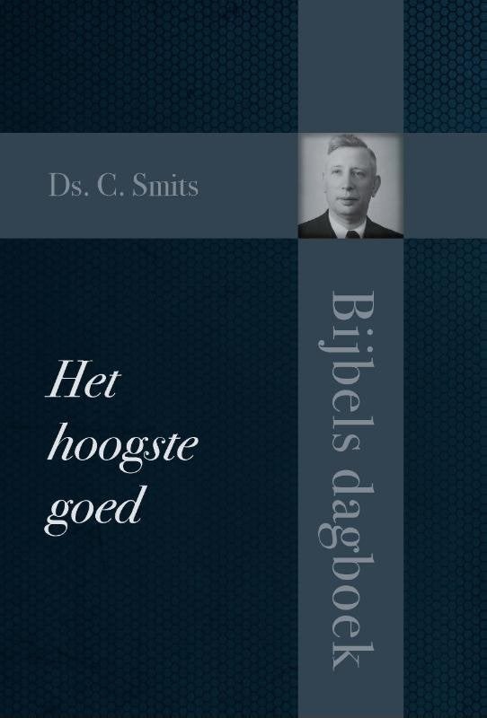 Ds. C. Smits: Het hoogste goed (Bijbels dagboek)., Ds. C. Smits, Christendom | Protestants, Ophalen of Verzenden, Zo goed als nieuw